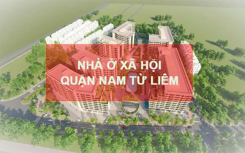 Danh sách dự án nhà ở xã hội quận Nam Từ Liêm chuẩn bị mở bán 1 dự án nhà ở xã hội quận Nam Từ Liêm